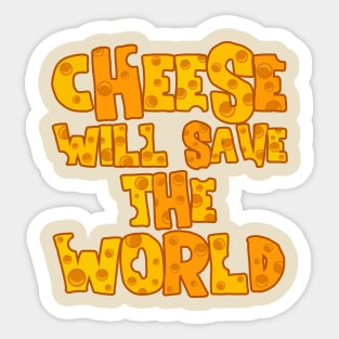 CHEESE WILL SAVE THE WORLD Sticker